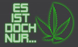 Es ist doch nur Cannabis